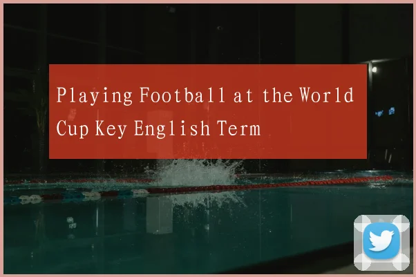 Playing Football at the World Cup Key English Term