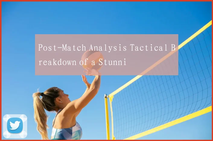 Post-Match Analysis Tactical Breakdown of a Stunni